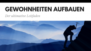 Der ultimative Leitfaden zum Aufbau guter Gewohnheiten