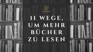11 praktische Tipps, um mehr Bücher zu lesen
