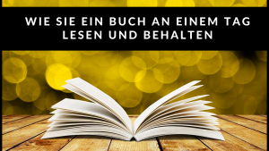 Wie Sie ein Buch an einem Tag lesen und behalten