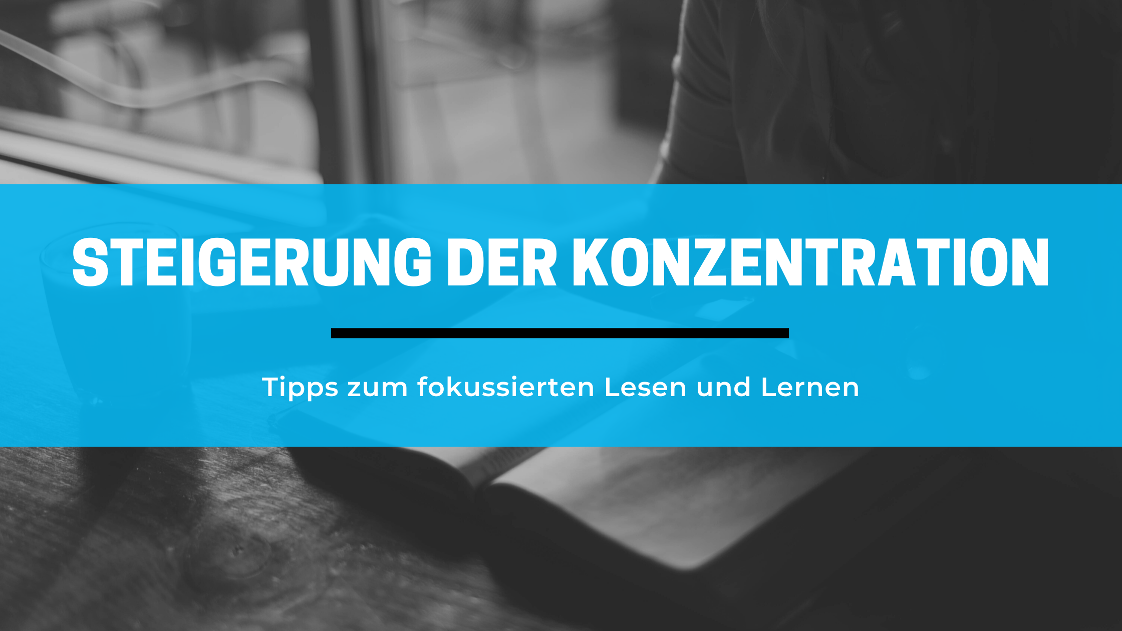 Banner: Tipps zur Steigerung der Konzentration beim Lesen und Lernen