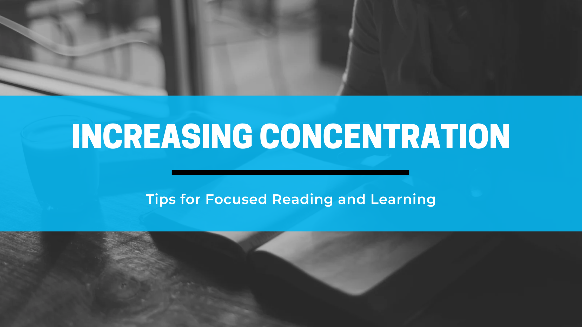 Banner: Tips for increasing concentration when reading and learning